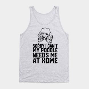 funny sorry i can't my poodle needs me at home Tank Top